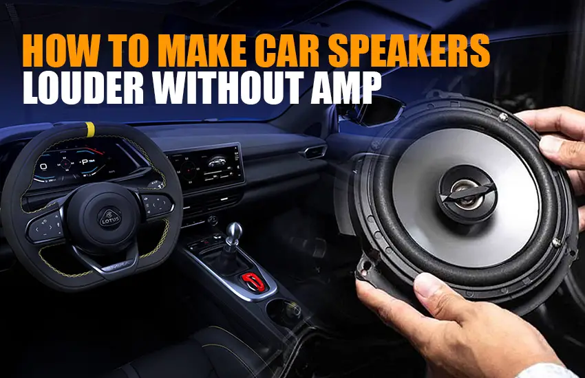 how to make car speakers louder without amp