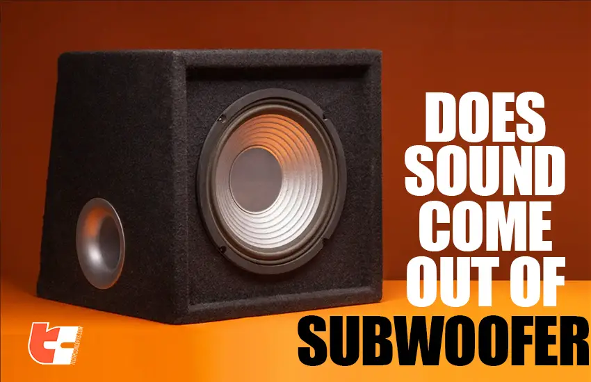 Does sound come out of a subwoofer