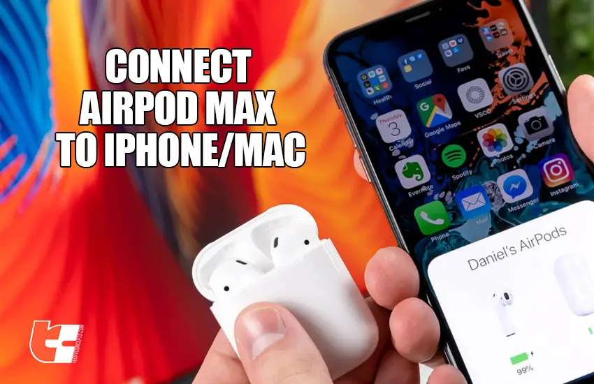 How to pair or connect airpod max to Iphone and Mac