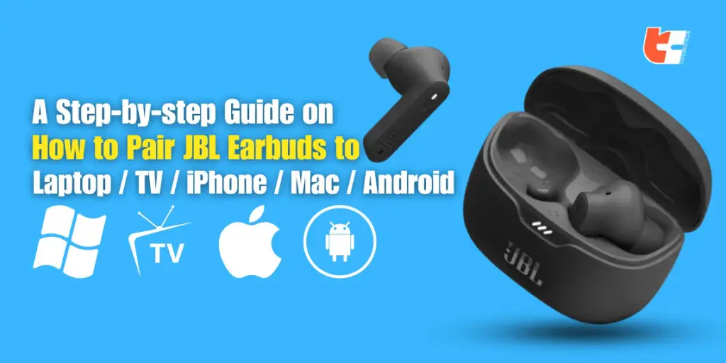 A Step-by-step Guide on How to Pair JBL Earbuds to Laptop / TV / iPhone / Mac / Android