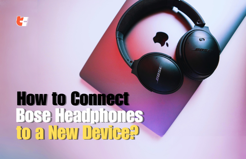 How to Connect Bose Headphones to a New Device?