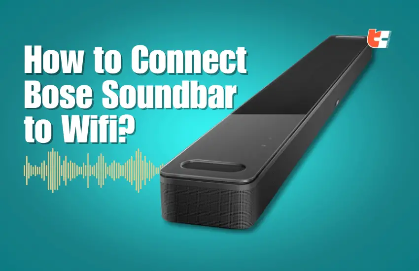 How to Connect Bose Soundbar to Wi-Fi?