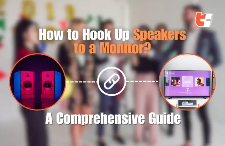 How to Hook Up Speakers to a Monitor? A Comprehensive Guide