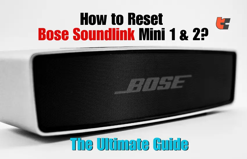 How to Reset Bose Soundlink Mini 1 & 2 The Ultimate Guide
