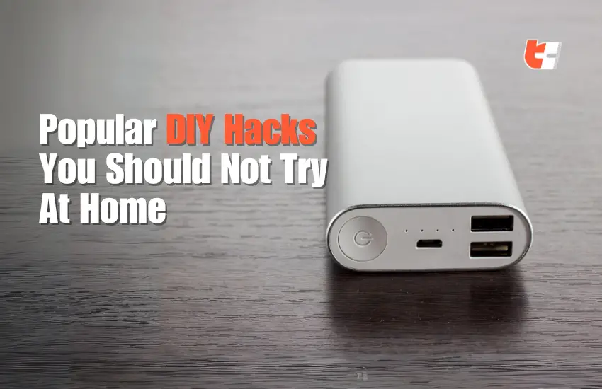 Popular DIY Hacks You Should Not Try At Home