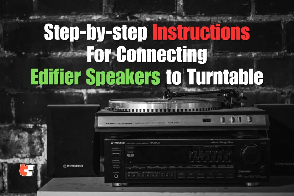Step-by-step Instructions For Connecting Edifier Speakers to Turntable