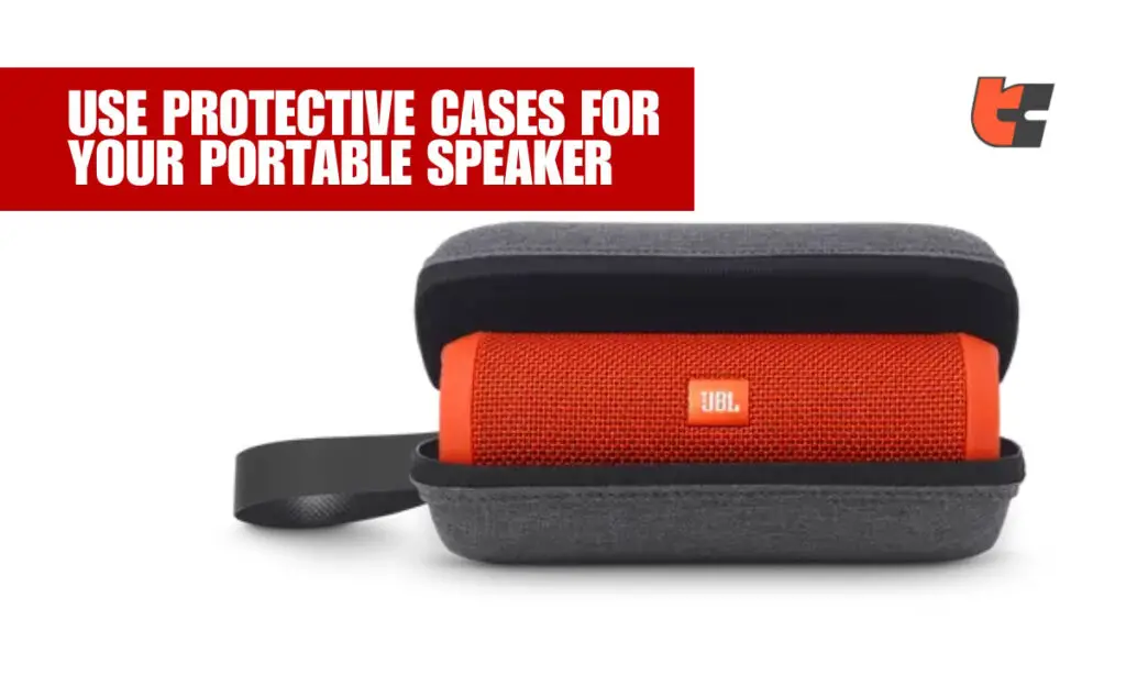 Use protective cases for your portable speaker 