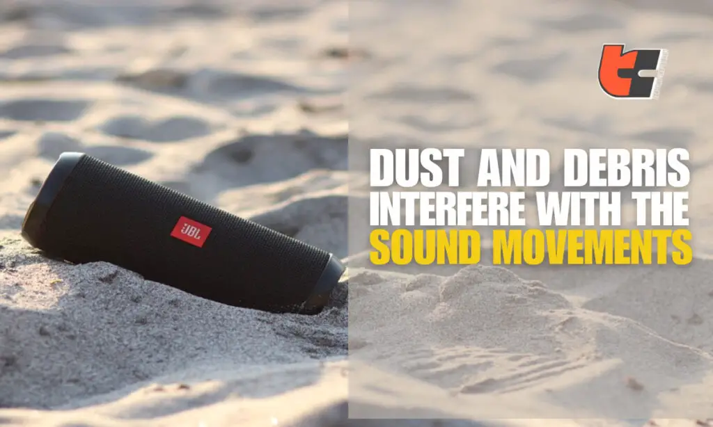 Dust or Debris can interfere with the sound movements