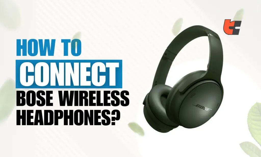 How to Connect Bose Wireless Headphones? The Ultimate Guide