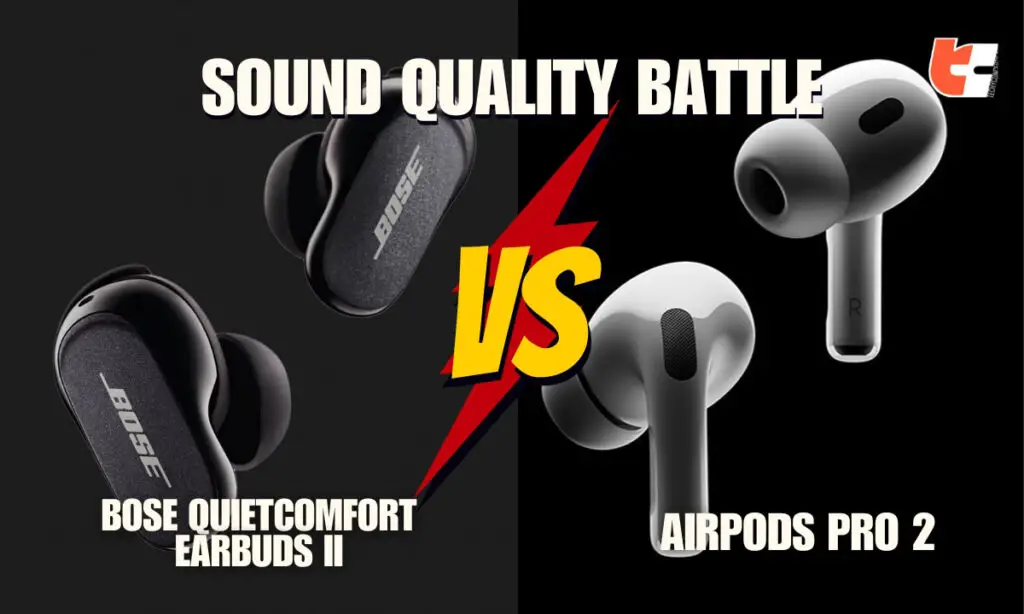 Sound Quality Battle: Bose QuietComfort Earbuds II VS Airpods Pro 2